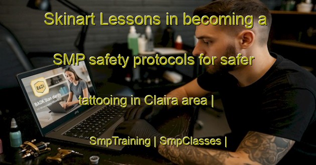 Skinart Lessons in becoming a SMP safety protocols for safer tattooing in Claira area | SmpTraining | SmpClasses | SkinartTraining-France